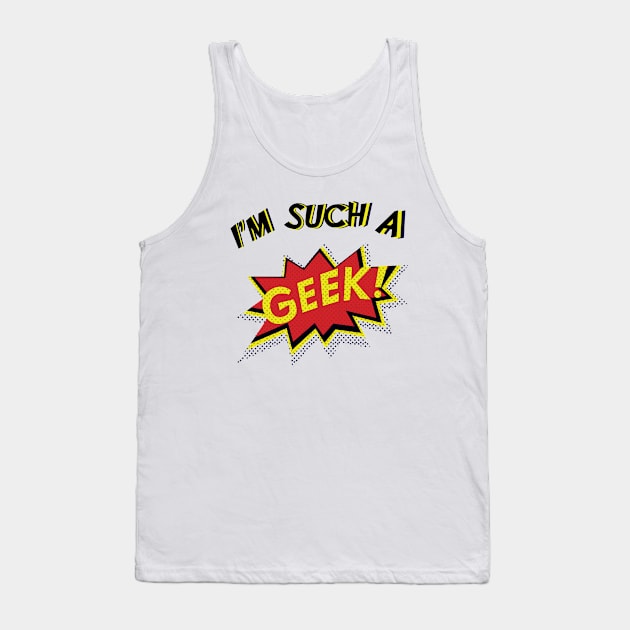 I'm Such a Geek Tank Top by laimutyy